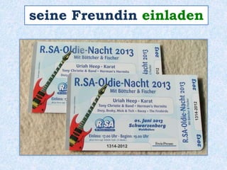 seine Freundin einladen 
 