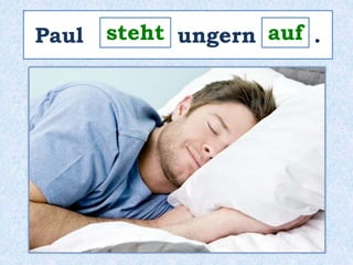 Paul _s_t_e_h_t_ ungern _a_u_f_ . 
 