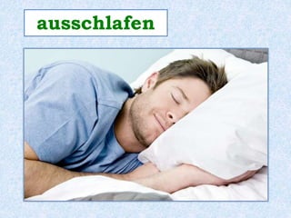 ausschlafen 
 