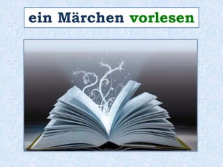 ein Märchen vorlesen 
 