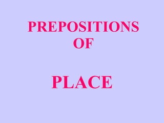PREPOSITIONS OF PLACE 