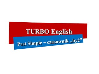 TURBO English Past Simple – czasownik „być” 