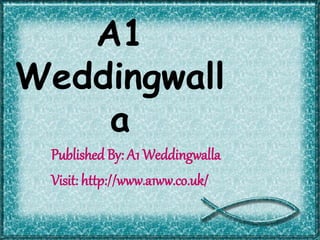 A1 
Weddingwall 
a 
Published By: A1 Weddingwalla 
Visit: http://www.a1ww.co.uk/ 
 