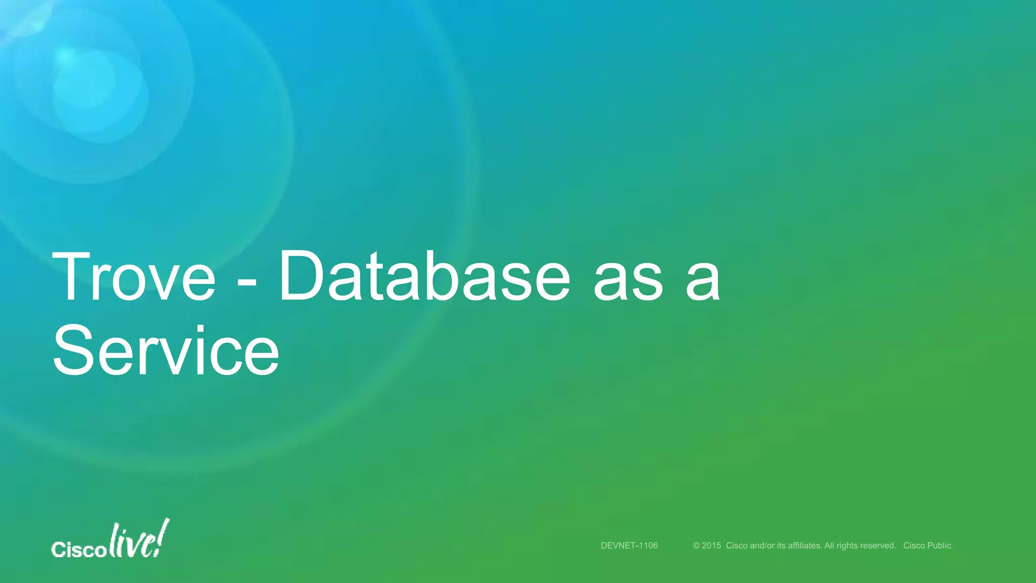 Trove - Database as a
Service
 