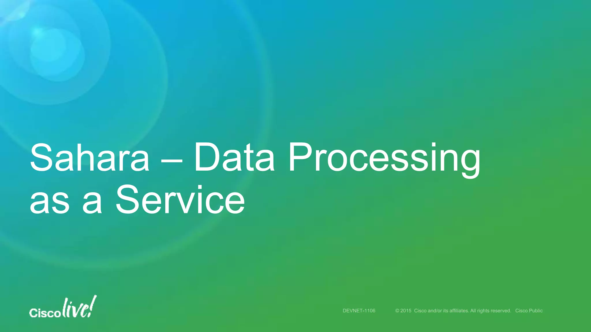 Sahara – Data Processing
as a Service
 