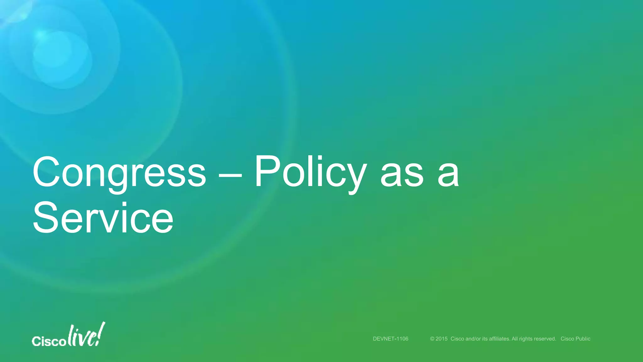 Congress – Policy as a
Service
 