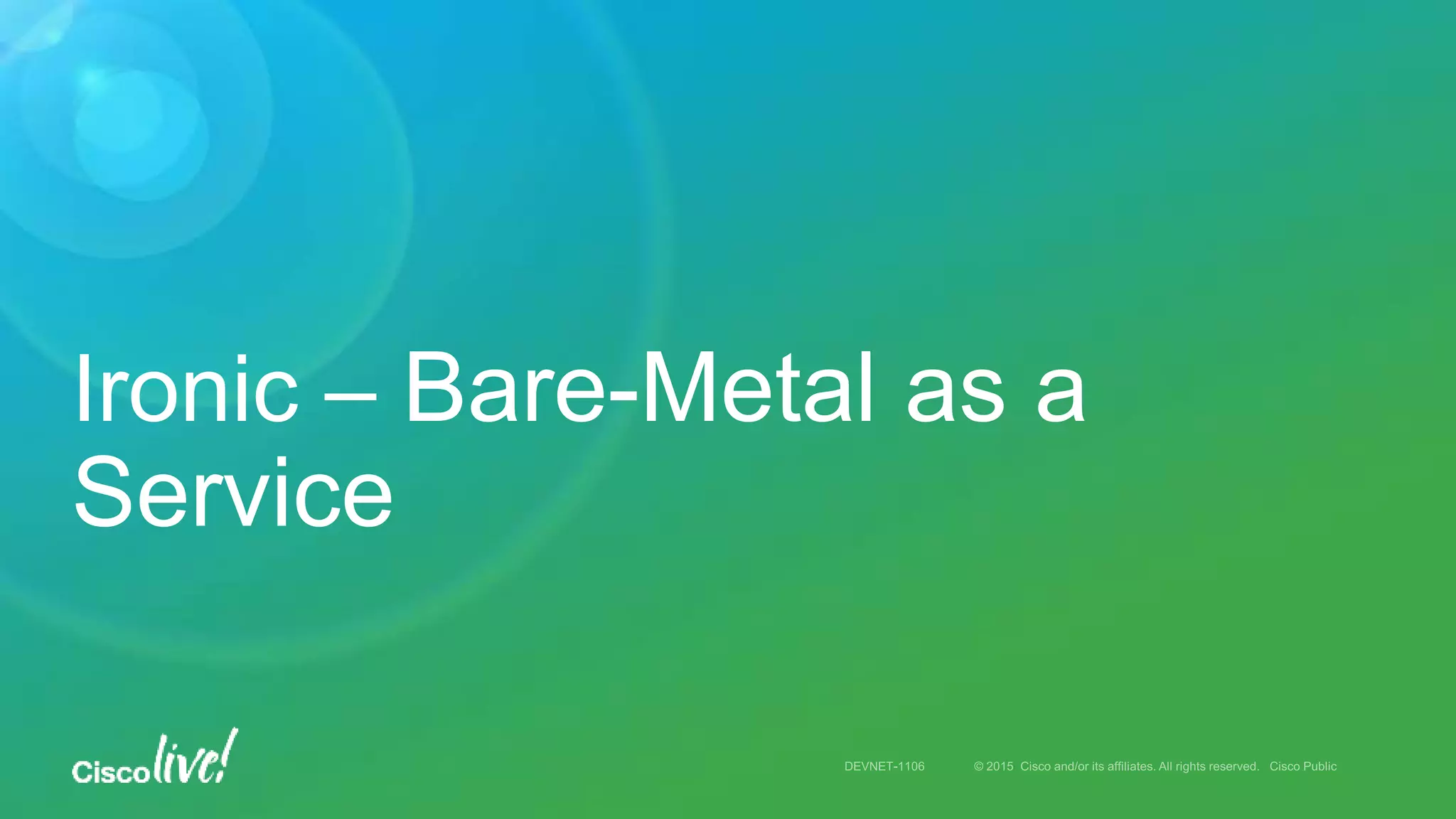 Ironic – Bare-Metal as a
Service
 