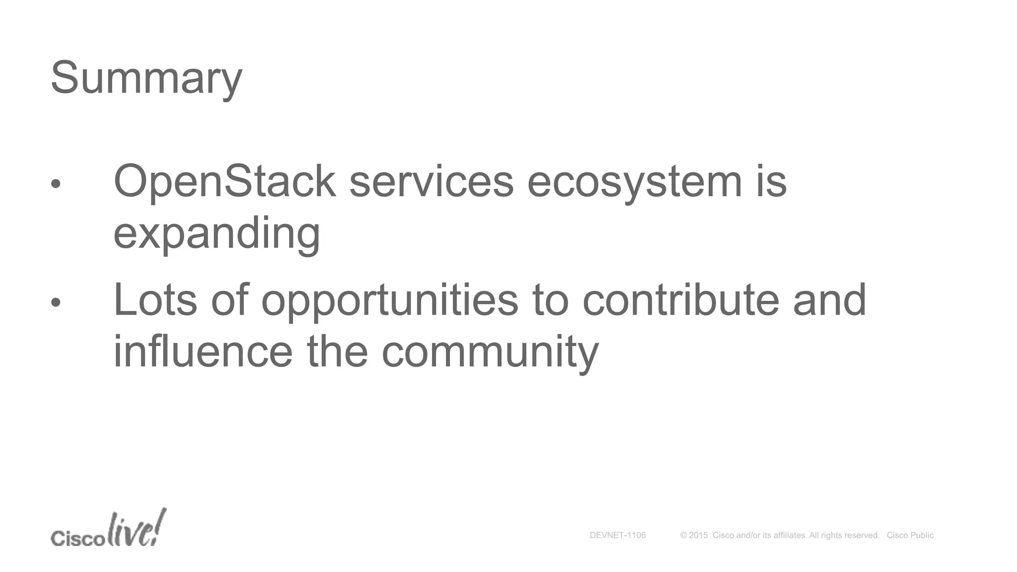• OpenStack services ecosystem is
expanding
• Lots of opportunities to contribute and
influence the community
Summary
 