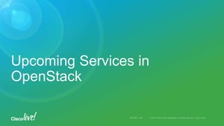 Upcoming Services in
OpenStack
 