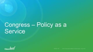 Congress – Policy as a
Service
 