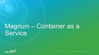Magnum – Container as a
Service
 