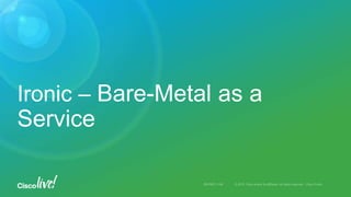 Ironic – Bare-Metal as a
Service
 