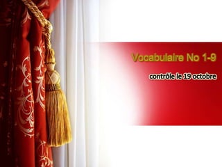 Vocabulaire No 1-9 contrôle le 19 octobre
