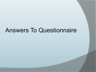 Answers To Questionnaire