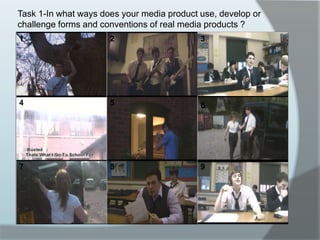 Task 1-In what ways does your media product use, develop or challenge forms and conventions of real media products ?123456879