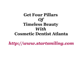 Get Four Pillars  Of  Timeless Beauty  With   Cosmetic Dentist Atlanta http://www.startsmiling.com 