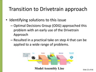 Transition to Drivetrain approach
• Identifying solutions to this issue
– Optimal Decisions Group (ODG) approached this
pr...