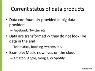 Current status of data products
• Data continuously provided in big data
providers
– Facebook, Twitter etc.

• Data are tr...