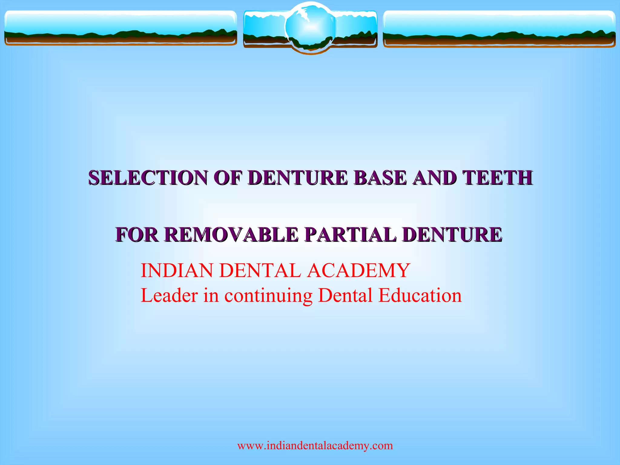 SELECTION OF DENTURE BASE AND TEETH FOR REMOVABLE PARTIAL DENTURE/ dental crown & bridge courses