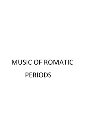 MUSIC OF ROMATIC
PERIODS
 