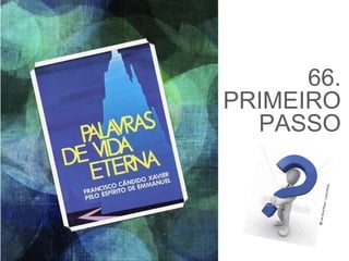 66.
PRIMEIRO
PASSO
 