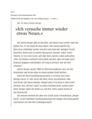 Teil 1
Sie lesen in einer Zeitung diesen Text.
Wählen Sie für die Aufgaben 1 bis 5 die richtige Lösung a , b oder c .