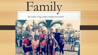 FamilyMy family is big, a little complex but united
 