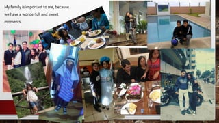 My family is important to me, because
we have a wonderfull and sweet
moments.
 