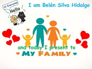 I am Belén Silva Hidalgo
and today I present to
 