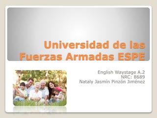 Universidad de las
Fuerzas Armadas ESPE
English Waystage A.2
NRC: 8689
Nataly Jasmín Pinzón Jiménez
 