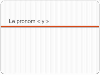 Le pronom « y »

 