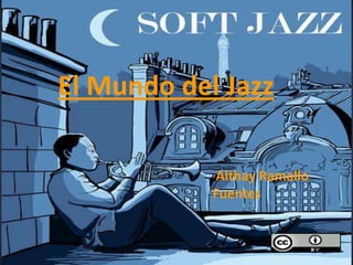 El Mundo del Jazz

            Althay Ramallo
            Fuentes
 