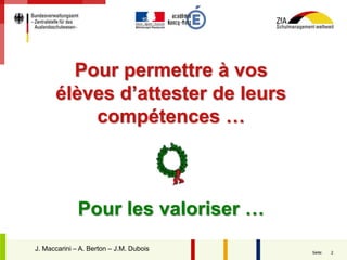 2Seite:
Pour permettre à vos
élèves d’attester de leurs
compétences …
Pour les valoriser …
J. Maccarini – A. Berton – J.M. Dubois
 