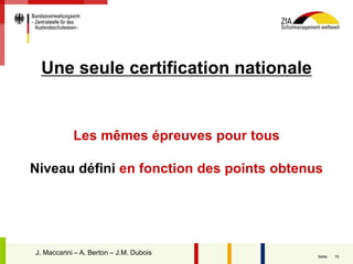 15Seite:
Les mêmes épreuves pour tous
Niveau défini en fonction des points obtenus
J. Maccarini – A. Berton – J.M. Dubois
Une seule certification nationale
 