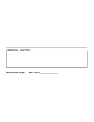 OBSERVACIONES / COMENTARIOS




Firma evaluador: No aplica   Firma evaluado:____________________
 