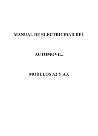 MANUAL DE ELECTRICIDAD DEL
AUTOMOVIL.
MODULOS A2 Y A3.
 