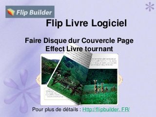 Flip Livre Logiciel
Faire Disque dur Couvercle Page
Effect Livre tournant
Pour plus de détails : Http://flipbuilder. FR/
 