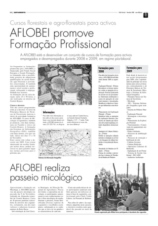 11   SUPLEMENTO                                                                                                                                          Folha Florestal Novembro 2008 www.aflobei.pt




Cursos florestais e agro-florestais para activos

AFLOBEI promove
Formação Profissional
            A AFLOBEI está a desenvolver um conjunto de cursos de formação para activos
            empregados e desempregados durante 2008 e 2009, em regime pós-laboral.

Ao frequentar as formações
promovidas por a AFLOBEI, e                                                                                         Formações para                                     Formações para
financiadas pelo Fundo Social
Europeu e Estado Português,
                                                                                                                    2008                                               2009
os formandos têm a possibili-                                                                                       Para além das formações, já em                     Pode desde já inscrever-se
dade gratuita de adquirirem                                                                                         curso, a AFLOBEI deverá abrir                      nas acções programadas
qualificações no sector flores-                                                                                     ainda durante 2008 as seguin-                      para 2009, com a oportuni-
tal, agro-florestal e activida-                                                                                     tes:                                               dade de participar em novas
des relacionadas. É também                                                                                                                                             turmas para cursos já inicia-
uma oportunidade de aumen-                                                                                          ExploraçãoFlorestal–50horas                        dos, nomeadamente o de
tarem o nível escolar e profis-                                                                                     Reconhecer as técnicas ineren-                     Princípios Básicos de Téc-
sional, reforçando a emprega-                                                                                       tes a todas as operações de ex-                    nicas de Socorrismo, Mico-
bilidade nos sectores.                                                                                              ploração florestal praticando                      logia e Sistemas de Infor-
As formações são de curta du-                                                                                       em árvores de um povoamen-                         mação Geográfica.
ração, entre 25 e 50 horas, e                                                                                       to; Determinar rendimentos e                       - Princípios básicos de Téc-
são realizadas no distrito de                                                                                       custos de operações de corte                       nicas de Socorrismo
Castelo Branco.                                                                                                     moto-manuais e mecanizadas;                        - Micologia
                                                                                                                    Identificar os objectivos e facto-                 - SIG – Sistemas Informa-
Cursos a decorrer                 Micologia                                                                         res que influenciam essas técni-                   ção Geográfica (grau avan-
Três dos cursos programados                                                                                         cas.                                               çado)
estão já a decorrer. O curso de                                                                                                                                        - Enxertia do Pinheiro Man-
Princípios Básicos de Técni-
cas de Socorrismo marcou o
                                        Informações                                                                 Planeamento da Exploração
                                                                                                                    Florestal–25horas
                                                                                                                                                                       so
                                                                                                                                                                       - Exploração Florestal
início da actividade formativa          Para obter mais informações so-     à nossa sede em Castelo Branco,         Identificar todas as operações                     - Resinagem e descortiça-
da AFLOBEI. O curso de Mi-              bre cada um dos cursos e para       na Avenida General Humberto             da exploração florestal e pla-                     mento
cologia (Cogumelos) também              fazer a sua inscrição deverá con-   Delgado, nº 57 – 1º andar. Pode         neá-las de maneira que decor-                      - Planeamento da Explora-
já arrancou, com duas turmas,           tactar a AFLOBEI através do nú-     ainda informar-se no nosso site,        ram sob a maior segurança, evi-                    ção Florestal
uma no Fundão e outra em                mero 272 325 741, ou dirigir-se     em www.aflobei.pt.                      tando desperdícios desnecessá-                     - Funcionamento e Conser-
Castelo Branco. A formação                                                                                          rios.                                              vação de equipamentos mo-
em Sistemas de Informação                                                                                                                                              tomanuais
Geográfica (SIG), também                                                                                            Instalação de Culturas Hortíco-                    - Podas e desbastes
com duas turmas, teve por seu                                                                                       las–25horas                                        - Processos de mobilização
lado, início nos dias 17 e 18                                                                                       Definir as operações culturais                     do Solo
de Novembro.                                                                                                        inerentes à instalação ao ar livre                 - Processos de correcção e
Estes cursos irão voltar a de-                                                                                      e em forçagem de culturas hor-                     fertilização do solo
correr em 2009. Caso esteja                                                                                         tícolas e à sua protecção fitossa-                 - Culturas Arvenses
interessado em receber forma-                                                                                       nitária.                                           - Culturas Hortícolas
ção nestas áreas, poderá ins-                                                                                                                                          - Operações Culturais de
crever-se para garantir lugar                                                                                       Nemátodo da Madeira do Pi-                         Hortícolas
nas turmas previstas para o                                                                                         nheiro–25horas                                     - Implantação de um Pomar
próximo ano.                                                                                                        Formas de combate e preven-                        - Sistema de Gestão Am-
                                                                                                                    ção face à doença do Nemáto-                       biental – ISO 14001
                                  Sistemas de Informação Geográfica                                                 dodaMadeiradoPinheiro.                             - Auditorias Ambientais




AFLOBEI realiza
passeio micológico
Aproveitando a formação em        to Henriques, da Direcção Re-               Como não podia deixar de ser,
Micologia, a AFLOBEI promo-       gional de Agricultura e Pescas            os participantes puderam tam-
veu um passeio micológico no      do Centro, e especialista em mi-          bém apreciar um delicioso al-
passado dia 9 de Novembro,        cologia, os participantes aumen-          moço à base de cogumelos, con-
realizado em Almaceda (conce-     taram os seus conhecimentos so-           feccionado pelo Chefe Valdir
lho de Castelo Branco). Cerca     bre a flora micológica da região.         Lubave, da Pousada de Belmon-
de 20 pessoas partiram à desco-   Durante o percurso, foram iden-           te.
berta do universo dos cogume-     tificadas diversas espécies de              Para além do saber e da expe-
los, certamente, um dos mais      cogumelos e recolhidos exem-              riência adquirida neste passeio,
valiosos e saborosos recursos     plares, salientando-se os cuida-          a iniciativa resultou num agra-
naturais da Beira Baixa.          dos que se deve ter na apanha e           dável dia passado no meio da
  Sob orientação de José Gravi-   as características de cada um.            natureza.                          Passeio organizado pela Aflobei levou participantes à descoberta dos cogumelos
 