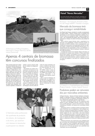 9    SUPLEMENTO                                                                                                                                Folha Florestal Novembro 2008 www.aflobei.pt




                                                                                                                    Painel “Novos Mercados”
                                                                                                                    Este painel abordou alguns dos mercados emergentes na
                                                                                                                    floresta. Em particular, a biomassa florestal e o carbono.


                                                                                                                   Biomassa – Da Produção Florestal à Indús-
                                                                                                                   tria de Energia (MAPA – Floresta e Energia)

                                                                                                                   Mercado da biomassa terá
                                                                                                                   que conseguir rentabilidade
                                                                                                                   José Miguel Lupi Caetano, presidente do conselho de administração
                                                                                                                   da empresa MAPA – Floresta e Energia trouxe ao Seminário uma
                                                                                                                   apresentação do ciclo da biomassa, da produção à indústria. Um ci-
                                                                                                                   clo que se inicia com a produção de estilha - a partir de resíduos flo-
                                                                                                                   restais -, que é transportada para parques, onde é transformada e pre-
                                                                                                                   parada para ser entregue em centrais de biomassa, para produção de
                                                                                                                   energia.
                                                                                                                     Neste contexto surgem dúvidas sobre a capacidade de se
                                                                                                                   aproveitar com rentabilidade a biomassa florestal existente. O
                                                                                                                   presidente da MAPA identifica vários constrangimentos, que
                                                                                                                   resultam das características das propriedades florestais em algu-
                                                                                                                   mas regiões: a ausência de uma exploração florestal activa, a re-
                                                                                                                   duzida dimensão das propriedades, as fracas acessibilidades e a
A Biomassa na Política Energética                                                                                  morfologia do terreno. Tudo isto dificulta e encarece o processo
Nacional e Centrais Eléctricas de Bio-                                                                             de recolha da biomassa.
                                                                                                                     A solução para resolver estas situações obriga à inovação e ao
massa (Enerwood)                                                                                                   investimento em soluções mais eficientes. O futuro desta fileira
                                                                                                                   deverá trazer consigo o investimento em novos métodos e tec-

Apenas 4 centrais de biomassa                                                                                      nologias de exploração florestal, a criação de entrepostos, o au-
                                                                                                                   mento da área de gestão florestal, a aposta na logística e em no-
                                                                                                                   vos meios de transporte. E com tudo isto, o aumento da escala

têm concursos finalizados                                                                                          de negócio.



Neste momento apenas três centrais      contrato e um dos concursos ainda      venda de energia produzida com
de biomassa florestal estão em fun-     não teve relatório de avaliação pro-   recurso a biomassa mais baixas
cionamento. A Central de Mortágua       visório.                               da União Europeia. No nosso
e duas centrais no distrito de Caste-     Esta demora, de acordo com o         país, a remuneração é de
lo Branco, a Ródão Power e Cen-         responsável da Enerwood, tem           107 /MWh, contra, a título de
troliva, ambas em Vila Velha de         provocado uma perda de peso da         exemplo, um máximo previsto de
Ródão. Paulo Preto dos Santos, das      potência instalada em biomassa         159 /MWh para Espanha (para
empresas Enerwood e Sobioen –           face a outras fontes de energia re-    espécies dedicadas) e de
Soluções de Energia, lembrou que,       novável. Apesar disso, em 2008,        300 /MWh para algumas centrais
em 2006 foram anunciados 15 con-        a produção anual de energia eléc-      italianas.
cursos para novas centrais de pro-      trica com biomassa tem já um              Para o sector da biomassa em
dução de electricidade através da       peso de 4,5% no total da produ-        Portugal poder ser competitivo, o
biomassa, com uma potência con-         ção de energia eléctrica nacional.     país terá que acompanhar a ten-
junta máxima de 100 megawatts.            No entanto, existem diversas         dência europeia de subida das ta-
No entanto, dois anos depois, ape-      ameaças à viabilidade deste mer-       rifas de remuneração da energia
nas quatro foram contratados. Nove      cado. A mais relevante decorre         eléctrica.
concursos aguardam a assinatura de      de Portugal ter uma das tarifas de                                         O Carbono e a Sustentabilidade Agro-Florestal
                                                                                                                   (Projecto Extensity / Instituto Superior Técnico)

                                                                                                                   Produtores podem ser remunera-
                                                                                                                   dos por mais-valias ambientais
                                                                                                                   O Projecto Extensity – Sistemas de Gestão Ambiental e de Sustenta-
                                                                                                                   bilidade na Agricultura Extensiva, coordenado pelo Instituto Supe-
                                                                                                                   rior Técnico de Lisboa, visa optimizar o desempenho económico, so-
                                                                                                                   cial e ambiental das explorações agrícolas e agro-florestais.
                                                                                                                      De acordo com Ricardo Teixeira, um dos responsáveis pelo
                                                                                                                   projecto, no qual a AFLOBEI é parceira, o Extensity conta com
                                                                                                                   cerca de 100 explorações e perto de 70 mil hectares; a maioria
                                                                                                                   constituída por montado, com especial foco na produção animal
                                                                                                                   extensiva.
                                                                                                                      O Extensity promove a produção animal em pastagens perma-
                                                                                                                   nentes biodiversas ricas em leguminosas. Estas pastagens per-
                                                                                                                   mitem um aumento da produtividade das pastagens, através do
                                                                                                                   acréscimo sustentável do encabeçamento. Com isso, aumenta a
O Seminário juntou profissionais                                                                                   matéria orgânica do solo, o que conduz a uma maior retenção
                                                                                                                   de água, à diminuição da erosão e a um maior sequestro de car-
dos quadrantes da produção,                                                                                        bono. As pastagens permanentes contribuem então para o incre-
                                                                                                                   mento do sequestro de carbono (5 toneladas CO2/ha/ano), o que
da industria, da investigação                                                                                      ajuda ao cumprimento do Protocolo de Quioto por parte de Por-
                                                                                                                   tugal.
e do ensino, que assistiram                                                                                           O Projecto Extensity está a desenvolver uma candidatura para
                                                                                                                   que esse esforço seja remunerado pelo Fundo Português de Car-
com interesse às intervenções                                                                                      bono. O objectivo é que os produtores agro-florestais e agricul-
                                                                                                                   tores aderentes sejam remunerados com 5 a 10 euros por tonela-
e participaram nos debates                                                                                         da (cerca de 25 a 50 euros por hectare/ ano), permitindo uma
                                                                                                                   valorização extra da sua propriedade.
 