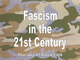 Fascism in the 21st Century Thursday 27 March 2008 
