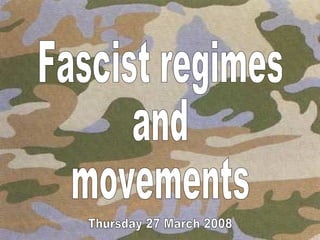 Fascist regimes and movements Thursday 27 March 2008 