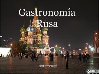 Gastronomía
   Rusa



   Kimberly Padrón
 