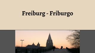 Freiburg - Friburgo

 