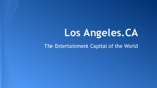 Los Angeles.CA
The Entertainment Capital of the World

 