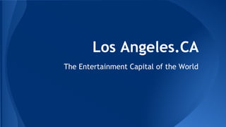 Los Angeles.CA
The Entertainment Capital of the World

 