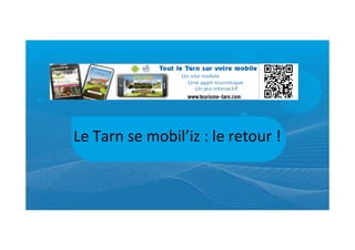 Le	
  Tarn	
  se	
  mobil’iz	
  :	
  le	
  retour	
  !	
  
 