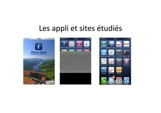 Les	
  appli	
  et	
  sites	
  étudiés
                                     	
  
 