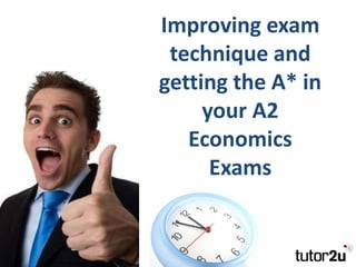 Improving exam
 technique and
getting the A* in
     your A2
   Economics
      Exams
 
