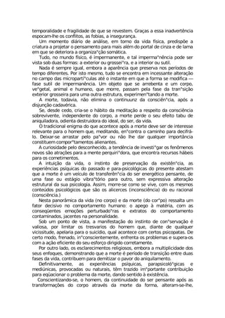 XIQTSVEPMHEHI I JVEKMPMHEHI HI UYI WI VIZIWXIQ +VEªEW E IWWE MREHZIVX-RGME
IWTSGEQ PLI SW GSRJPMXSW EW JSFMEW E MRWIKYVERªE
9Q QSQIRXS HM¤VMS HI ER¤PMWI IQ XSVRS HE ZMHE J°WMGE TVIHMWT¸I E
GVMEXYVE E TVSNIXEV S TIRWEQIRXS TEVE QEMW EP¬Q HS TSVXEP HI GMR^E I HI PEQE
IQ UYI WI HIXIVMSVE E SVKERM^Esª¦S WSQ¤XMGE
8YHS RS QYRHS J°WMGS ¬ MQTIVQERIRXI I XEP MQTIVQEsR-RGME TSHI WIV
ZMWXE WSF HYEW JSVQEW E IXIVMSV SY KVSWWIMsVE I E MRXIVMSV SY WYXMP
2EHE ¬ WIQTVI MKYEP IQFSVE E ETEV-RGME UYI TVIWIVZE RSW TIV°SHSW HI
XIQTS HMJIVIRXIW 4SV MWXS QIWQS XYHS WI IRGSRXVE IQ MRGIWWERXI EPXIVEª¦S
RS GEQTS HEW QMGVSTEVX°sGYPEW EX¬ S MRWXERXI IQ UYI E JSVQE WI QSHMJMGE ô
JEWI WYXMP HI MQTIVQER-RGME 9Q SFNIXS UYI WI EVVIFIRXE I YQ GSVTS
ZIsKIXEP ERMQEP I LYQERS UYI QSVVI TEWWEQ TIPE JEWI HE XVERsWMª¦S
IXIVMSV KVSWWIMVE TEVE YQE SYXVE IWXVYXYVE ITIVMQIRsXERHS E QSVXI
% QSVXI XSHEZME R¦S IPMQMRE S GSRXMRYYR^ HE GSRWGM-RsGME ET¶W E
HMWNYRª¦S GEHEZ¬VMGE
7I HIWHI GIHS GVME WI S L¤FMXS HE QIHMXEª¦S E VIWTIMXS HE GSRWGM-RGME
WSFVIZMZIRXI MRHITIRHIRXI HS GSVTS E QSVXI TIVHI S WIY IJIMXS XEFY HI
ERMUYMPEHSVE SHMIRXE HIWXVYMHSVE HS MHIEP HS WIV HE ZMHE
3 XVEHMGMSREP IRMKQE HS UYI EGSRXIGI ET¶W E QSVXI HIZI WIV HI MRXIVIWWI
VIPIZERXI TEVE S LSQIQ UYI QIHMXERHS IRsGSRXVE S GEQMRLS TEVE HIGMJV¤
PS (IMEV WI EVVEWXEV TIPS TEsZSV SY R¦S PLI HEV UYEPUYIV MQTSVX¥RGME
GSRWXMXYIQ GSQTSVsXEQIRXSW EPMIRERXIW
% GYVMSWMHEHI TIPS HIWGSRLIGMHS E XIRH-RGME HI MRZIWXMsKEV SW JIR·QIRSW
RSZSW W¦S EXVEª¸IW TEVE E QIRXI TIVUYMVMsHSVE UYI IRGSRXVE VIGYVWSW L¤FIMW
TEVE SW GSQIXMQIRXSW
% MRXYMª¦S HE ZMHE S MRWXMRXS HI TVIWIVZEª¦S HE IMWX-RsGME EW
ITIVM-RGMEW TW°UYMGEW HS TEWWEHS I TEVE TWMGSP¶KMGEW HS TVIWIRXI EXIWXEQ
UYI E QSVXI ¬ YQ ZI°GYPS HI XVERWJIV-RsGME HS WIV IRIVK¬XMGS TIRWERXI HI
YQE JEWI SY IWX¤KMS ZMFVEsX¶VMS TEVE SYXVS WIQ ITVIWWMZE EPXIVEª¦S
IWXVYXYVEP HE WYE TWMGSPSKME %WWMQ QSVVI WI GSQS WI ZMZI GSQ SW QIWQSW
GSRXI½HSW TWMGSP¶KMGSW UYI W¦S SW EPMGIVGIW MRGSRWGM-RGME HS IY VEGMSREP
GSRWGM-RGME
2IWXE TERSV¥QMGE HE ZMHE RS GSVTS I HE QSVXI HS GSVsTS VIWWEPXE YQ
JEXSV HIGMWMZS RS GSQTSVXEQIRXS LYQERS S ETIKS £ QEX¬VME GSQ EW
GSRWIU¿IRXIW IQSª¸IW TIVXYVFEHSsVEW I IXVEXSW HS GSQTSVXEQIRXS
GSRXEQMREHSW NEGIRXIW RE TIVWSREPMHEHI
7SF YQ TSRXS HI ZMWXE E QERMJIWXEª¦S HS MRWXMRXS HI GSRsWIVZEª¦S ¬
ZEPMSWE TSV PMQMXEV SW XVIWZEVMSW HS LSQIQ UYI HMERXI HI UYEPUYIV
ZMGMWWMXYHI ETIPEVME TEVE S WYMG°HMS UYEP EGSRXIGI GSQ GIVXSW TWMGSTEXEW (I
GIVXS QSHS JVIREHS MRsGSRWGMIRXIQIRXI IRJVIRXE SW TVSFPIQEW I WYTIVE SW
GSQ E Eª¦S IJMGMIRXI HS WIY IWJSVªS HMVMKMHS GSVVIXEQIRXI
4SV SYXVS PEHS SW IWGPEVIGMQIRXSW VIPMKMSWSW IQFSVE E QYPXMTPMGMHEHI HSW
WIYW IRJSUYIW HIQSRWXVERHS UYI E QSVXI ¬ TIV°SHS HI XVERWMª¦S IRXVI HYEW
JEWIW HE ZMHE GSRXVMFYIQ TEVE HIQMXM^EV S TEZSV HS ERMUYMPEQIRXS
(IJMRMXMZEQIRXI EW ITIVM-RGMEW TW°UYMGEW TEVETWMGSP¶sKMGEW I
QIHM½RMGEW TVSZSGEHEW SY REXYVEMW X-Q XVE^MHS MQsTSVXERXI GSRXVMFYMª¦S
TEVE IU¿EGMSREV S TVSFPIQE HE QSVXI HERHS WIRXMHS £ IMWX-RGME
'SRWGMIRXM^ERHS WI S LSQIQ HE GSRXMRYMHEHI HS WIV TIRWERXI ET¶W EW
XVERWJSVQEª¸IW HS GSVTS EXVEZ¬W HE QSVXI HE JSVQE EPXIVEQ WI PLI
 