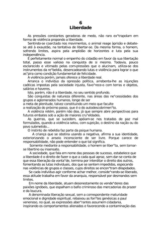 0MFIVHEHI
%W TVIWW¸IW GSRWXERXIW KIVEHSVEW HI QIHS R¦S VEVS IsXVETSPEQ IQ
JSVQE HI ZMSP-RGME TVSTSRHS E PMFIVHEHI
7IRXMRHS WI GSEVGXEHS RSW QSZMQIRXSW S ERMQEP VIEKI £TVMW¦S I HIFEXI
WI EX¬ £ IEYWX¦S RE XIRXEXMZE HI PMFIVXEV WI (E QIWQE JSVQE S LSQIQ
WSJVIRHS PMQMXIW EWTMVE TIPE EQTPMH¦S HI LSVM^SRXIW I PYXE TIPE WYE
MRHITIRH-RGME
Œ TIVJIMXEQIRXI RSVQEP S IQTIRLS HS GMHEH¦S IQ JEZSV HE WYE PMFIVXEª¦S
XSXEP TEWWS IWWI ZEPMSWS RE GSRUYMWXE HI WM QIWQS 8SHEZME TSYGS
IWGPEVIGMHS I ZMXMQEHS TIPEW GSQ TVIWW¸IW UYI S EPYGMREQ YXMPM^E WI HSW
MRWXVYQIRXSW HE VIsFIPHME HIWIRGEHIERHS PYXEW I ZMSP-RGME TEVE PSKVEV S UYI
EWsTMVE GSQS GSRHMª¦S JYRHEQIRXEP HI JIPMGMHEHI
% ZMSP-RGME TSV¬Q NEQEMW SJIVIGI E PMFIVHEHI VIEP
%VVERGE S MRHMZ°HYS HE STVIWW¦S TSP°XMGE EVVIFIRXE PLI EW MRNYRª¸IW
GE¶XMGEW MQTSWXEW TIPE WSGMIHEHI MRNYWXE JEZSsVIGI S GSQ XIVVEW I SFNIXSW
WEP¤VMSW I LEZIVIW
-WXS TSV¬Q R¦S ¬ E PMFIVHEHI RS WIY WIRXMHS TVSJYRHS
7¦S GSRUYMWXEW HI REXYVI^E HMJIVIRXI REW ¤VIEW HEW RIsGIWWMHEHIW HSW
KVYTSW I EKPSQIVEHSW LYQERSW PSRKI HI WIV
E QIXE HI TPIRMXYHI XEPZI^ GSRWXMXYMRHS YQ QIMS UYI JEGYPXI
E VIEPM^Eª¦S HS TV¶MQS TEWWS UYI ¬ S HS EYXSHIWGSFVMQIRsXS
% ZMSP-RGME VIX¬Q TSV¬Q R¦S HSE N¤ UYI WIQTVI EFVI TIVWTIGXMZEW TEVE
JYXYVSW IQFEXIW WSF E Eª¦S HI QEMSVIW GVYsIPHEHIW
%W KYIVVEW UYI WI WYGIHIQ ET¶MEQ WI RSW XVEXEHSW HI TE^ QEP
JSVQYPEHSW UYERHS E ZMSP-RGME WIPSY GSQ WYNIMª¦S S HIWXMRS HE REª¦S SY HS
TSZS WYFQIXMHS
3 MRWXMRXS HI VIFIPHME JE^ TEVXI HE TWMUYI LYQERE
% GVMERªE UYI WI SFWXMRE YWERHS E RIKEXMZE EJMVQE E WYE MHIRXMHEHI
IXIVMSVM^ERHS S ERWIMS MRGSRWGMIRXI HI WIV PMZVI 4SVUYI GEVIGI HI
VIWTSRWEFMPMHEHI R¦S TSHI IRXIRHIV S UYI XEP WMKRMJMGE
7SQIRXI QIHMERXI E VIWTSRWEFMPMHEHI S LSQIQ WI PMFIVsXE WIQ XSVREV
WI PMFIVXMRS SY MRWIRWEXS
% WSGMIHEHI UYI JEPE IQ RSQI HEW TIWWSEW HI WYGIWWS IWXEFIPIGI UYI
E PMFIVHEHI ¬ S HMVIMXS HI JE^IV S UYI E GEHE UYEP ETVE^ WIQ HEV WI GSRXE HI
UYI IWWE PMFIVEª¦S HE ZSRXEsHI XIVQMRE TSV MRXIVHMXEV S HMVIMXS HSW SYXVSW
JSQIRXERHS EW PYXEW MRHMZMHYEMW HSW UYI WI WIRXIQ MQTIHMHSW IWTSGERHS
REW ZMSP-RGMEW HI KVYTSW I GPEWWIW GYNSW HMVIMXSW WI IRGSRsXVEQ HMPETMHEHSW
7I GEHE MRHMZ°HYS EKMV GSRJSVQI EGLEV QIPLSV GSRWMHIsVERHS WI PMFIVEHS
IWWE EXMXYHI XVEFEPLE IQ JEZSV HE EREVUYME VIWTSRW¤ZIP TSV HIWQERHSW WIQ
PMQMXIW
)Q RSQI HE PMFIVHEHI EXYEQ HIWSRIWXEQIRXI SW ZIRHIsHSVIW HEW
TEM¸IW MKR¶FIMW UYI IWTEPLEQ S FEJMS GVMQMRSWS HEW QIVGEHSVMEW HS TVE^IV
I HE PSYGYVE
% HIRSQMREHE PMFIVEª¦S WIYEP WIQ E GSVVIWTSRHIRXI QEXYVMHEHI
IQSGMSREP I HMKRMHEHI IWTMVMXYEP VIFEMSY EW JSRsXIW KIR¬WMGEW E TEYP
ZIRIRSWS RS UYEP EW ITVIWW¸IW EFIVsVERXIW EWWYQIQ GMHEHERME
MRWTMVERHS SW GSQTSVXEQIRXSW EPMIREHSW I JEZSVIGIRHS E GSRXEQMREª¦S HEW
 